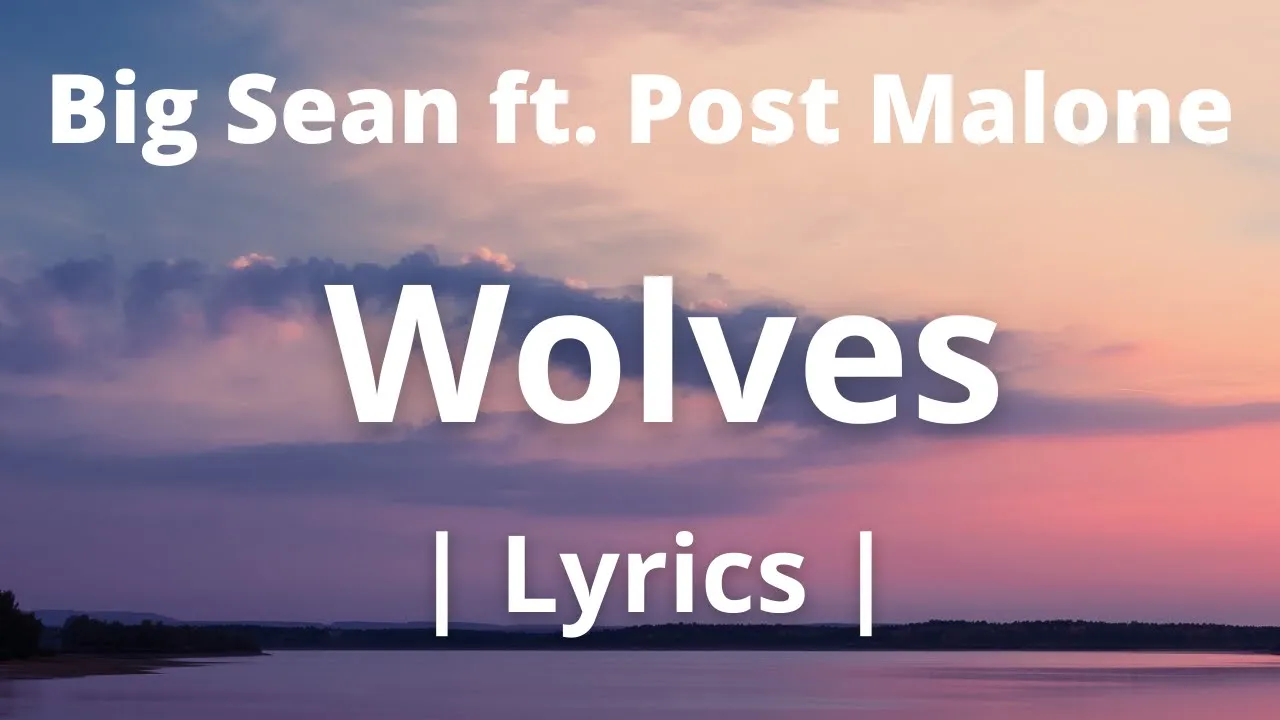 Wolves | Lyrics | - Big Sean, ft. Post Malone