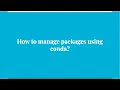 27 How to manage package using conda