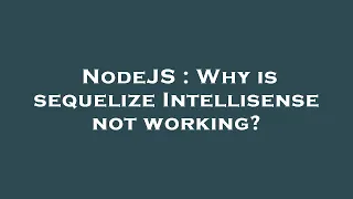 NodeJS Why is sequelize Intellisense not working