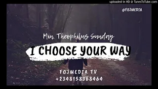 min theophilus sunday i choose your way 