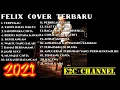 Felix Cover Terbaru 2021 Full Album