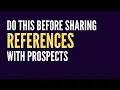 DO THIS BEFORE sharing References with Prospects