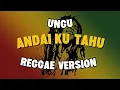 Lagu Andai ku tahu - ungu (reggae version)