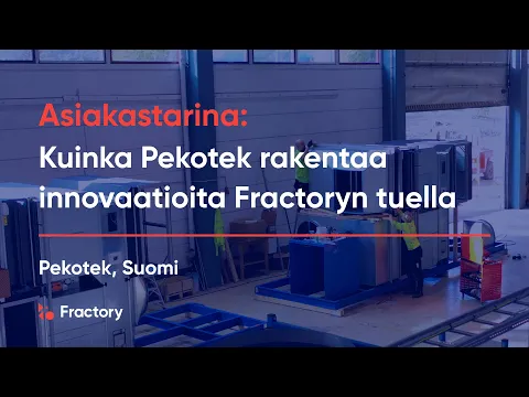 Asiakastarina: Kuinka Pekotek rakentaa innovaatioita Fractoryn tuella