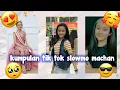 Kumpulan tik tok slowmo machan (maitsha cantika)