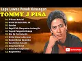 Download Lagu Full Album Tommy J.pisa | Tembang Kenangan 80an 90an Terbaik | Lagi Lawas 80an 90an Terpopuler