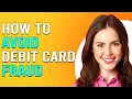 How To Protect Your Debit Card From Being Hacked How To Avoid Debit Card Fraud