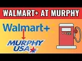 How To Use Walmart Plus For Gas At Murphy Usa 2025