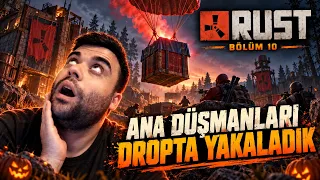 ANA DÜŞMANLARIMIZI DROPTA YAKALADIK! ORTALIK 56 😱 | Rust Bölüm 10