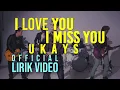 Download Lagu Ukays - I Love You I Miss You (Official Lirik Video)