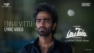 Love Today - Ennai Vittu Lyric | Pradeep Ranganathan | Yuvan Shankar Raja | AGS