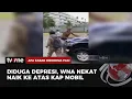 Naik ke Atas Kap Mobil, WNA Bikin Resah Warga | AKIP tvOne