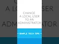 Change a user to an Administrator Account  | Short Tips