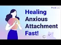 How to Heal Anxious Attachment - Fast