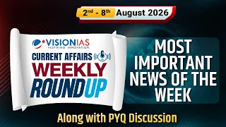 Weekly Roundup | Current Affairs | 2nd to 8th Aug, 2026 | Vision IAS