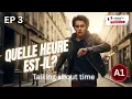 Episode 3 - Quelle heure est-il Telling the time A1