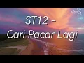 ST12 - Cari Pacar Lagi || Lirik / Lirics