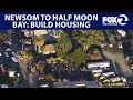 Newsom to Half Moon Bay Build more housing