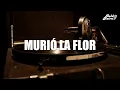 LOS ANGELES NEGROS - MURIO LA FLOR (Letra)
