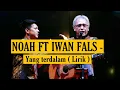 NOAH FEAT IWAN FALS - Yang terdalam (Lirik) #NOAH