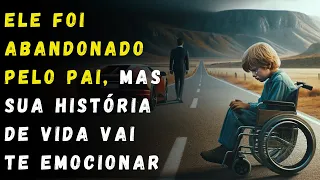 Ele Foi Abandonado Pelo Pai, Mas Sua História Emocionou