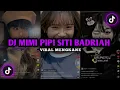 Download Lagu DJ MIMI PIPI SITI BADRIAH MENGKANE REVERB + SLOWED