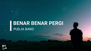 pudja band benar benar pergi lirik 