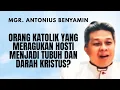 Lagu MGR. ANTONIUS BENYAMIN ORANG KATOLIK YANG MERAGUKAN HOSTI MENJADI TUBUH DAN DARAH KRISTUS?