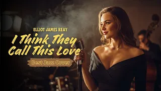 i think they call this love elliot james reay best jazz version