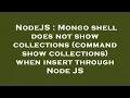 NodeJS Mongo shell does not show collections command show collections when insert through Node J