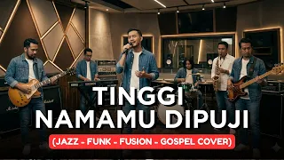 tinggi namamu dipuji jazz funk fusion gospel cover
