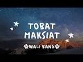 Download Lagu Tobat maksiat (Ingat mati, ingat sakit ingatlah saat kau sulit) - WALI BAND - lirik lagu