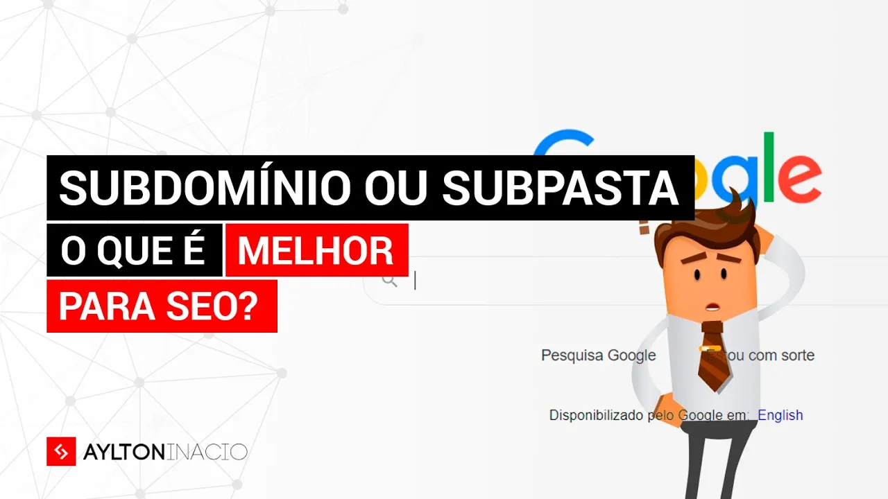 Subdomínio ou Subpasta: o que é melhor para SEO?