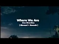 Download Lagu One Direction - Where We Are (Slowed + Reverb) || Tiktok Version