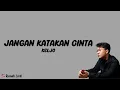 Jangan Katakan Cinta - KELJO | Rumah Lirik Lagu Indonesia