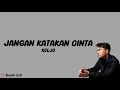 Download Lagu Jangan Katakan Cinta - KELJO | Rumah Lirik Lagu Indonesia