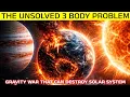 The Three Body Problem Explained Why Orbits Become Unstable
