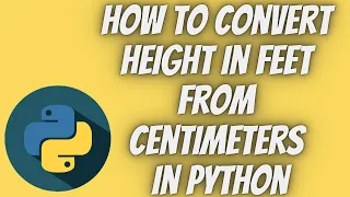 Python Tutorial Part 9 How to Convert Height in Feet from Centimeters in Python Tech Tian