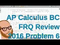 Calculus BC Free Response 2016 FRQ 6
