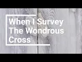 When I Survey The Wondrous Cross || Contemporary \u0026 Traditional Worship Hymn