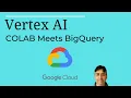 Google Colab Meets BigQuery with Vertex AI