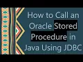 How to Call an Oracle Stored Procedure in Java Using JDBC