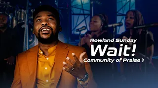 wait live rowland sunday official video community of praise 1
