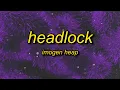 Download Lagu Imogen Heap - Headlock | you say too late to start with your heart in a headlock