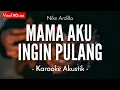 Download Lagu Mama Aku Ingin Pulang (Karaoke Akustik) - Nike Ardilla (Adlani Rambe Karaoke Version)