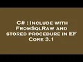 C Include with FromSqlRaw and stored procedure in EF Core 3 1