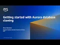 Getting started with Amazon Aurora Database Cloning - AWS Database in 15