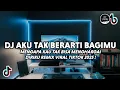 Download Lagu DJ MENGAPA KAU TAK BISA MENGHARGAI DIRIKU VIRAL TIKTOK | AKU TAK BERARTI BAGIMU TERBARU 2025