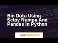 bin data using scipy numpy and pandas in python