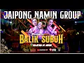 Download Lagu BALIK SUBUH JAIPONG BADJIDORAN NAMIN GROUP